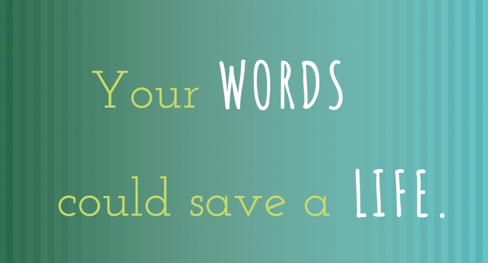 Your Words Could Save a Life