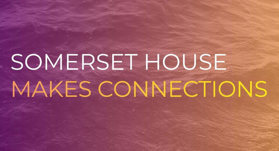 Somerset House Makes Connections