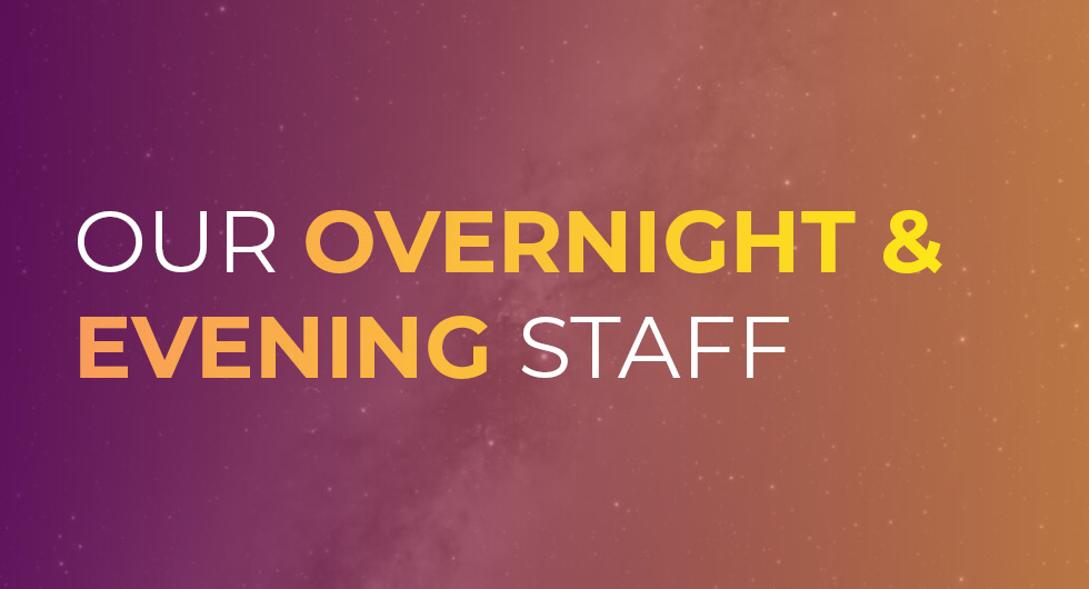 Our Overnight and Evening Staff